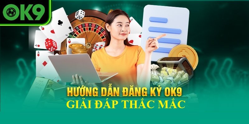 Hướng dẫn thao tác đăng ký tài khoản nhanh gọn tại OK9