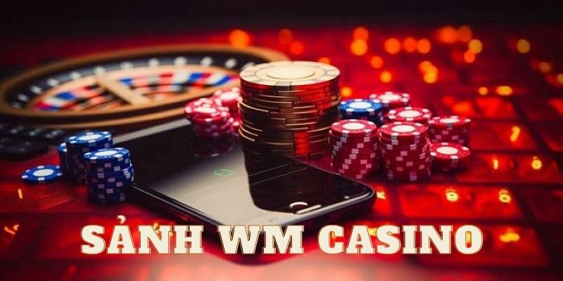 Sảnh WM casino khái niệm sơ bộ