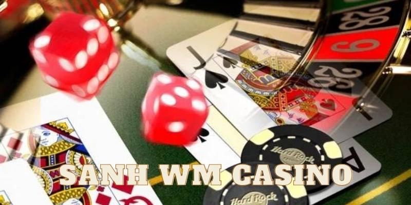 Sảnh WM casino uy tín top thị trường